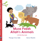 Musa Feeds Allah’s Animals - Lift the Flap Board Book